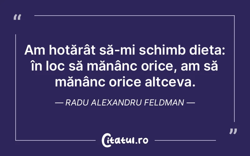 Am hotărât să-mi schimb dieta: în loc să măn...