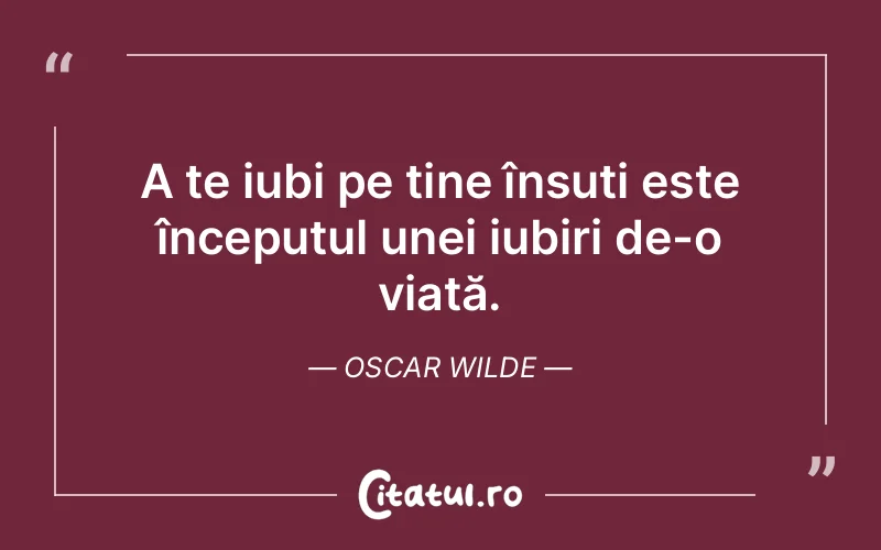 A te iubi pe tine însuți este începutul unei iu...