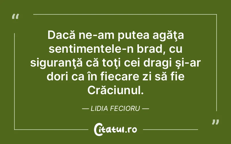 Dacă ne-am putea agăţa sentimentele-n brad, cu ...