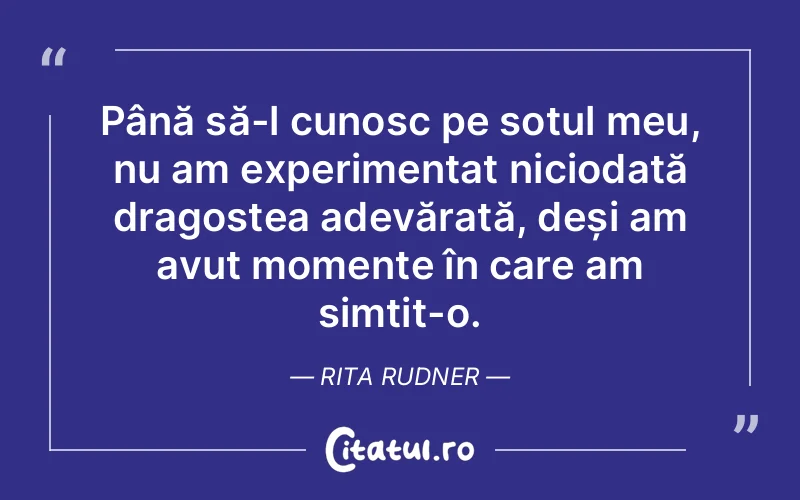 Până să-l cunosc pe soțul meu, nu am experimen...