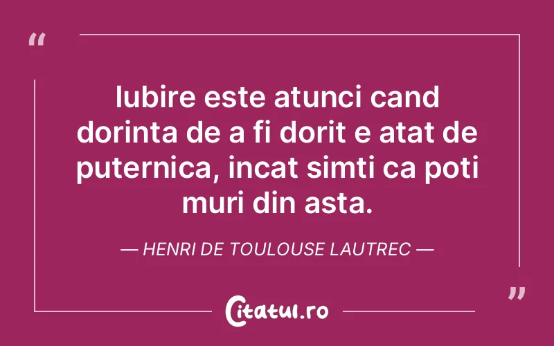 Iubire este atunci cand dorinta de a fi dorit e at...