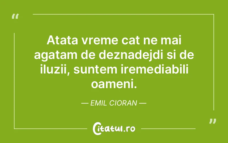 Atata vreme cat ne mai agatam de deznadejdi si de ...