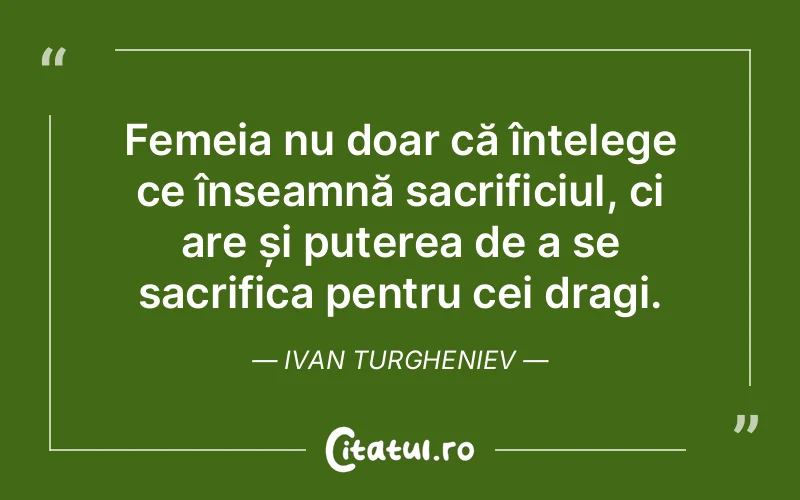 Femeia nu doar că înțelege ce înseamnă sacrif...