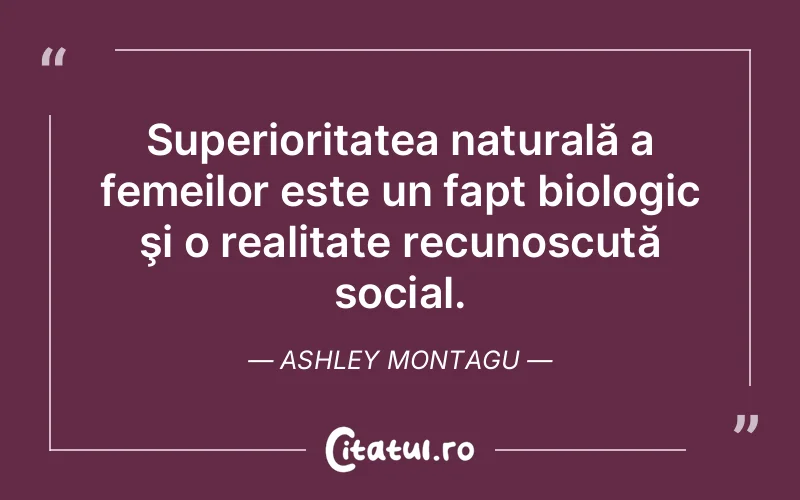 Superioritatea naturală a femeilor este un fapt b...