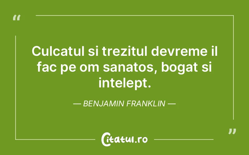 Culcatul si trezitul devreme il fac pe om sanatos,...