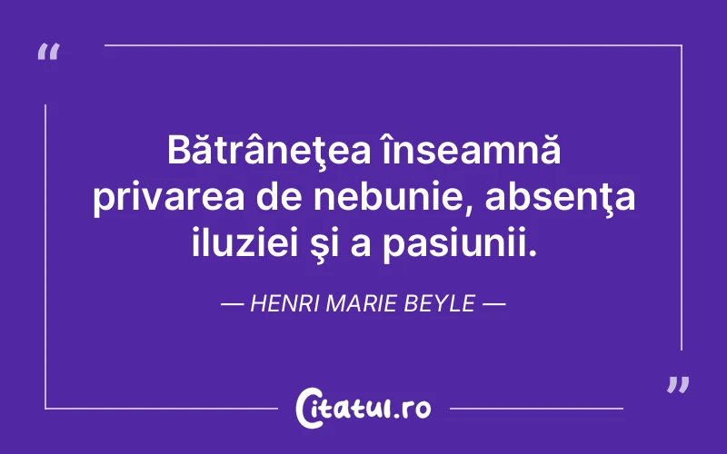 Bătrâneţea înseamnă privarea de nebunie, abse...